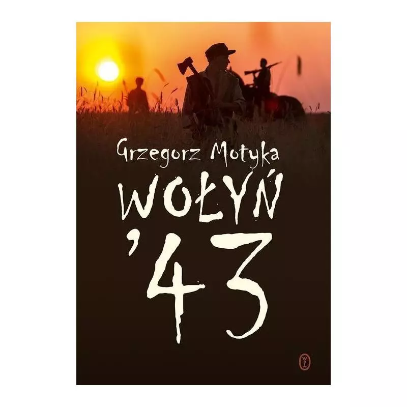 WOŁYŃ 43 Grzegorz Motyka - Wydawnictwo Literackie