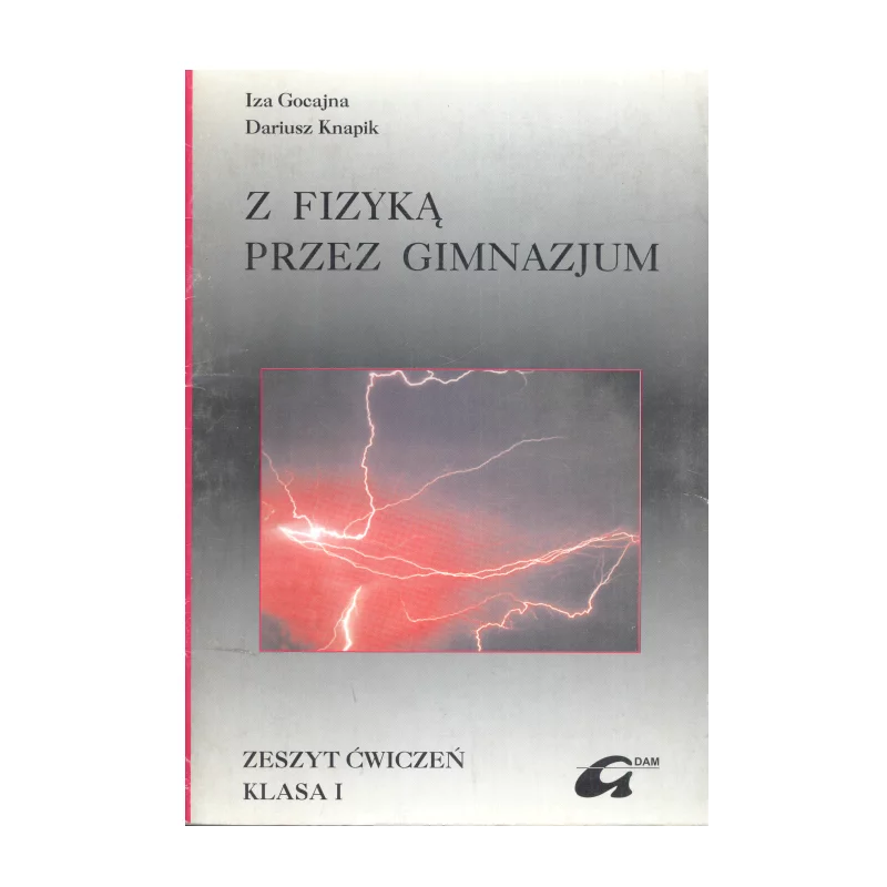 Z FIZYKĄ PRZEZ GIMNAZJUM ZESZYT ĆWICZEŃ KLASA I Iza Gocajna, Dariusz Knapik - Adam