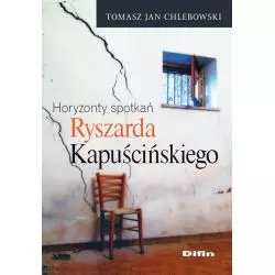 HORYZONTY SPOTKAŃ RYSZARDA KAPUSCIŃSKIEGO Tomasz Jan Chlebowski - Difin