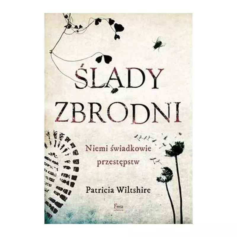 ŚLADY ZBRODNI. NIEMI ŚWIADKOWIE PRZESTĘPSTW - Feeria