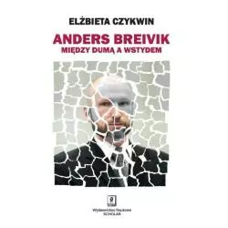 ANDERS BREIVIK MIĘDZY DUMĄ A WSTYDEM Elżbieta Czykwin - Scholar