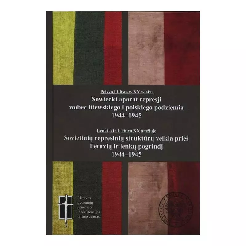 SŁOWIECKI APARAT REPRESJI WOBEC LITEWSKIEGO I POLSKIEGO PODZIEMIA 1944-1945 - IPN