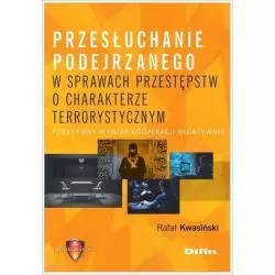 PRZESŁUCHANIE PODEJRZANEGO W SPRAWACH PRZESTĘPSTW O CHARAKTERZE TERRORYSTYCZNYM POZYTYWNY WYMIAR KOOPERACJI NEGATYWNEJ - Difin