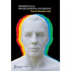SEGMENTACJA SPOŁECZEŃSTWA POLSKIEGO Paweł Ruszkowski - Scholar