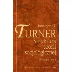 STRUKTURA TEORII SOCJOLOGICZNEJ Jonathan Turner - PWN