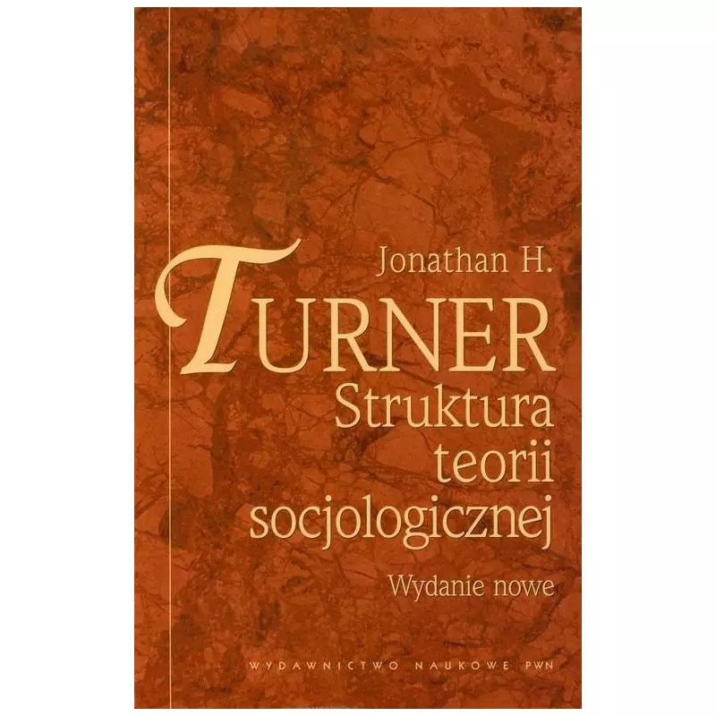 STRUKTURA TEORII SOCJOLOGICZNEJ Jonathan Turner - PWN