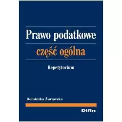 PRAWO PODATKOWE CZĘŚĆ OGÓLNA REPETYTORIUM Dominika Żurawska - Difin