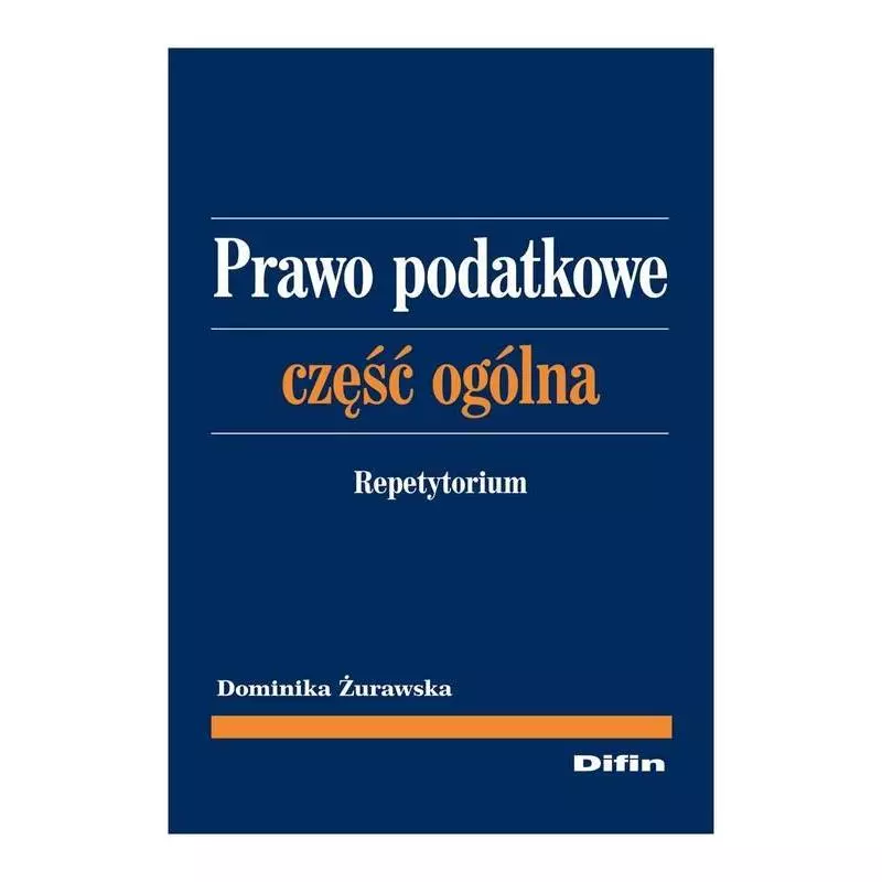 PRAWO PODATKOWE CZĘŚĆ OGÓLNA REPETYTORIUM Dominika Żurawska - Difin