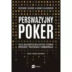 PERSWAZYJNY POKER TALIA NAJSKUTECZNIEJSZYCH TECHNIK SPRZEDAŻY PREZENTACJI I KOMUNIKACJI Grzegorz Załuski, Adam Czajkowski -...