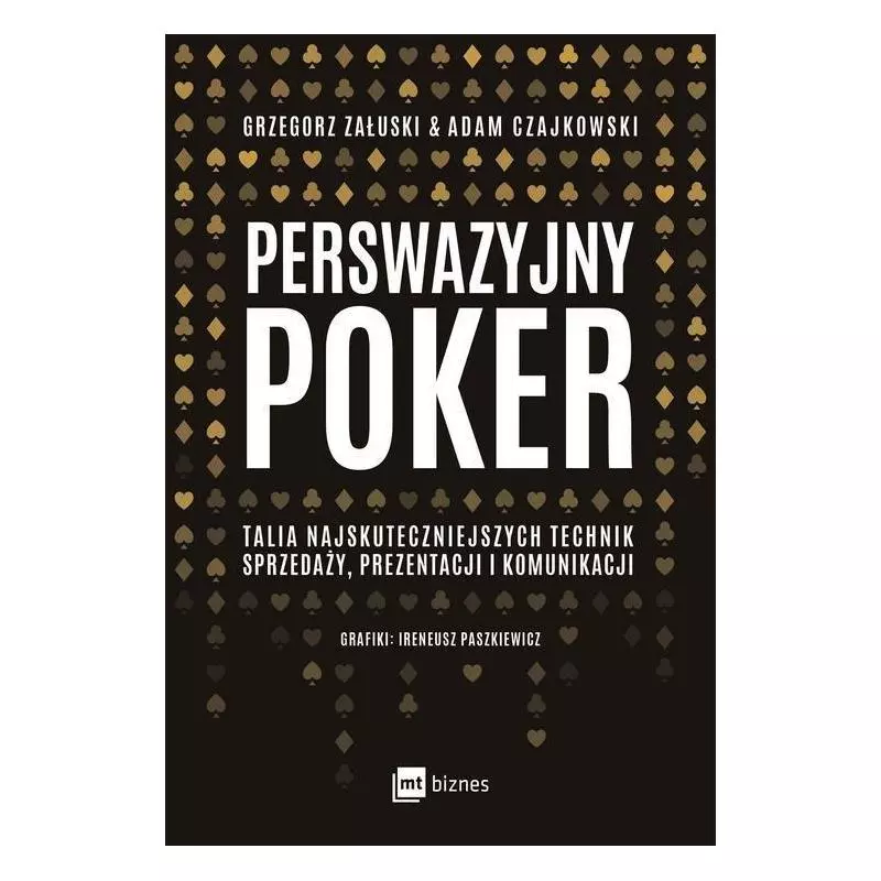 PERSWAZYJNY POKER TALIA NAJSKUTECZNIEJSZYCH TECHNIK SPRZEDAŻY PREZENTACJI I KOMUNIKACJI Grzegorz Załuski, Adam Czajkowski -...