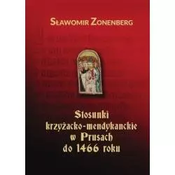 STOSUNKI KRZYŻACKO-MENDYKANCKIE W PRUSACH DO 1466 ROKU Sławomir Zonenberg - Wydawnictwo UKW
