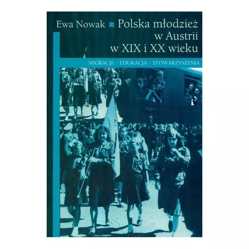 POLSKA MŁODZIEŻ W AUSTRII W XIX I XX WIEKU Ewa Nowak - UMCS