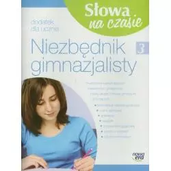 SŁOWA NA CZASIE 3 NIEZBĘDNIK GIMNAZJALISTY DODATEK DLA UCZNIA - Nowa Era