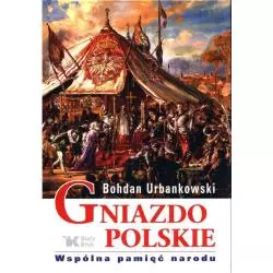 GNIAZDO POLSKIE WSPÓLNA PAMIĘĆ NARODU Bohdan Urbankowski - Biały Kruk