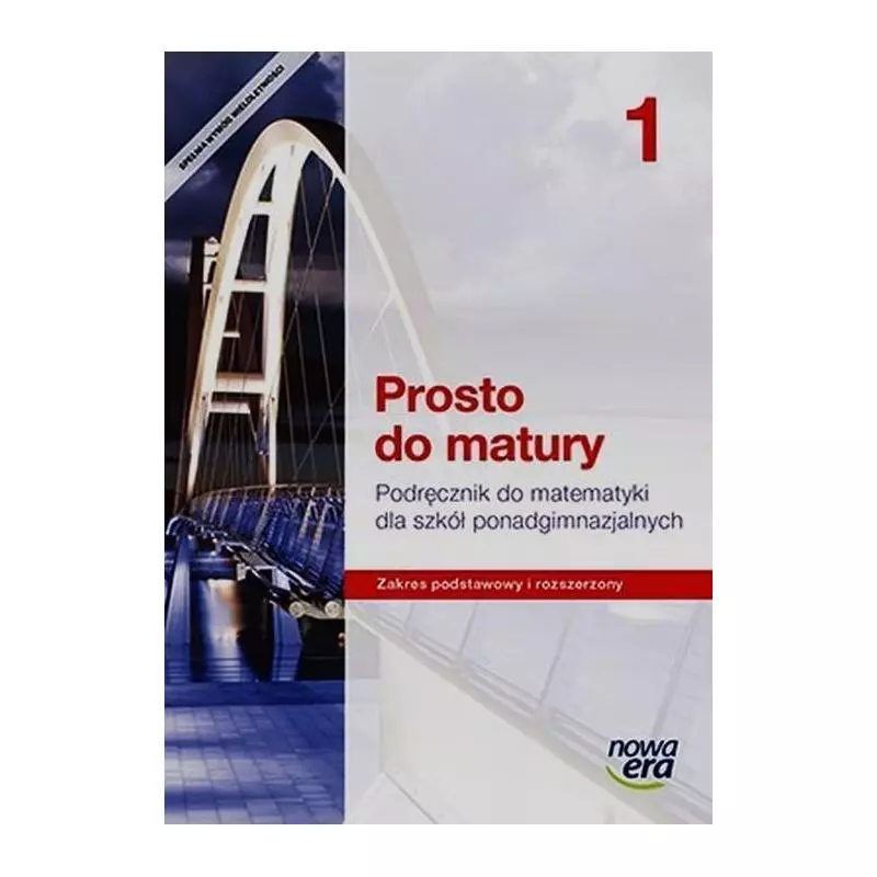 PROSTO DO MATURY MATEMATYKA 1 PODRĘCZNIK ZAKRES PODSTAWOWY I ROZSZERZONY LICEUM, TECHNIKUM - Nowa Era