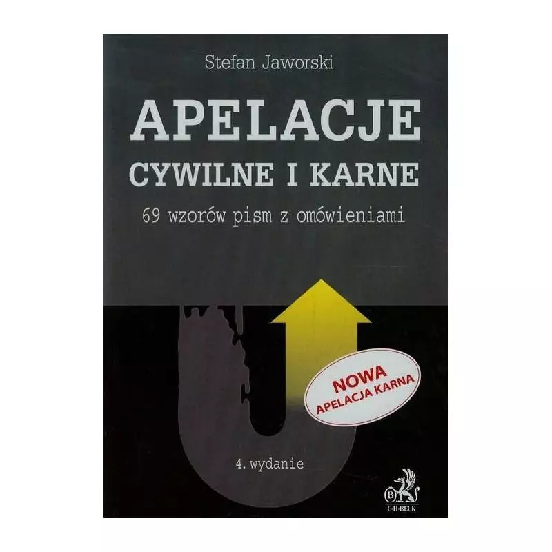 APELACJE CYWILNE I KARNE 69 WZORÓW PISM Z OMÓWIENIAMI Stefan Jaworski - C.H. Beck