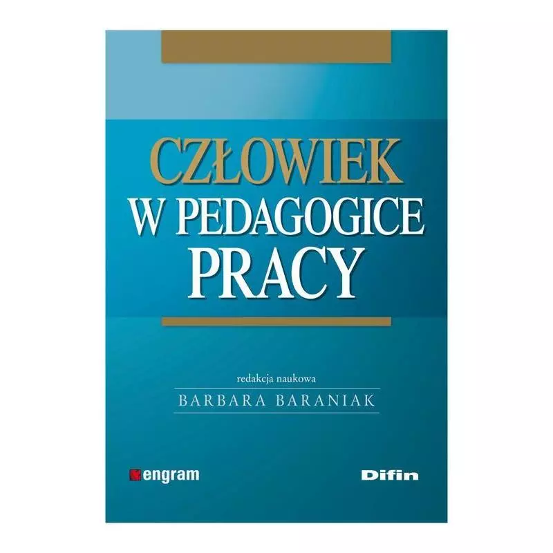 CZŁOWIEK W PEDAGOGICE PRACY - Difin