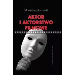 AKTOR I AKTORSTWO FILMOWE Marek Hendrykowski - Wydawnictwo Naukowe UAM