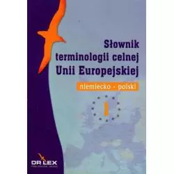 NIEMIECKO-POLSKI SŁOWNIK TERMINOLOGII CELNEJ UNII EUROPEJSKIEJ - Dr. Lex