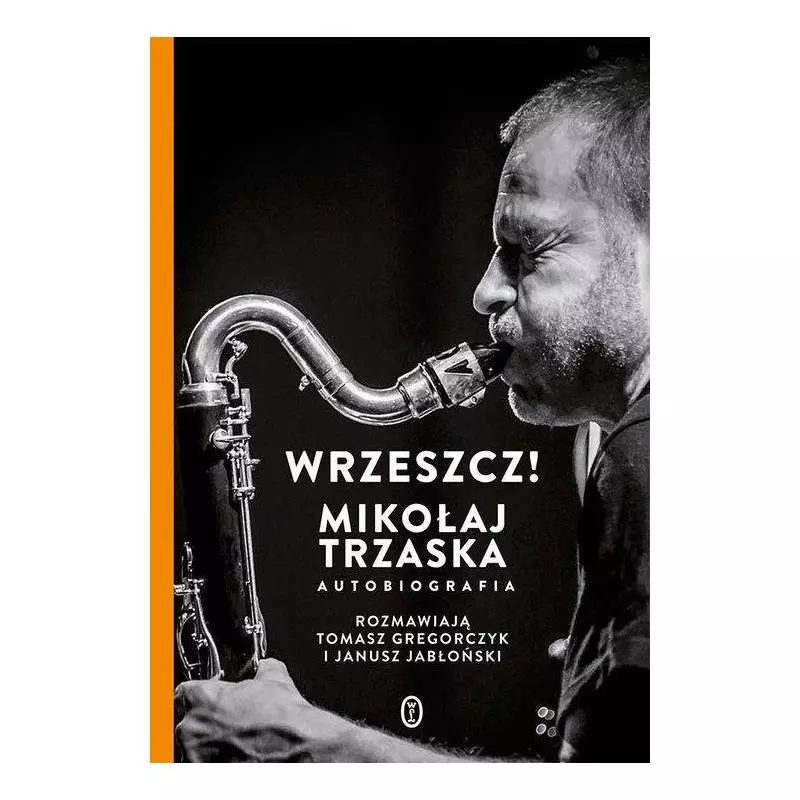 WRZESZCZ! MIKOŁAJ TRZASKA AUTOBIOGRAFIA Janusz Jabłoński, Mikołaj Trzaska - Wydawnictwo Literackie