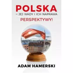 POLSKA JEJ WADY I ICH NAPRAWA PERSPEKTYWY Adam Hamerski - Poligraf