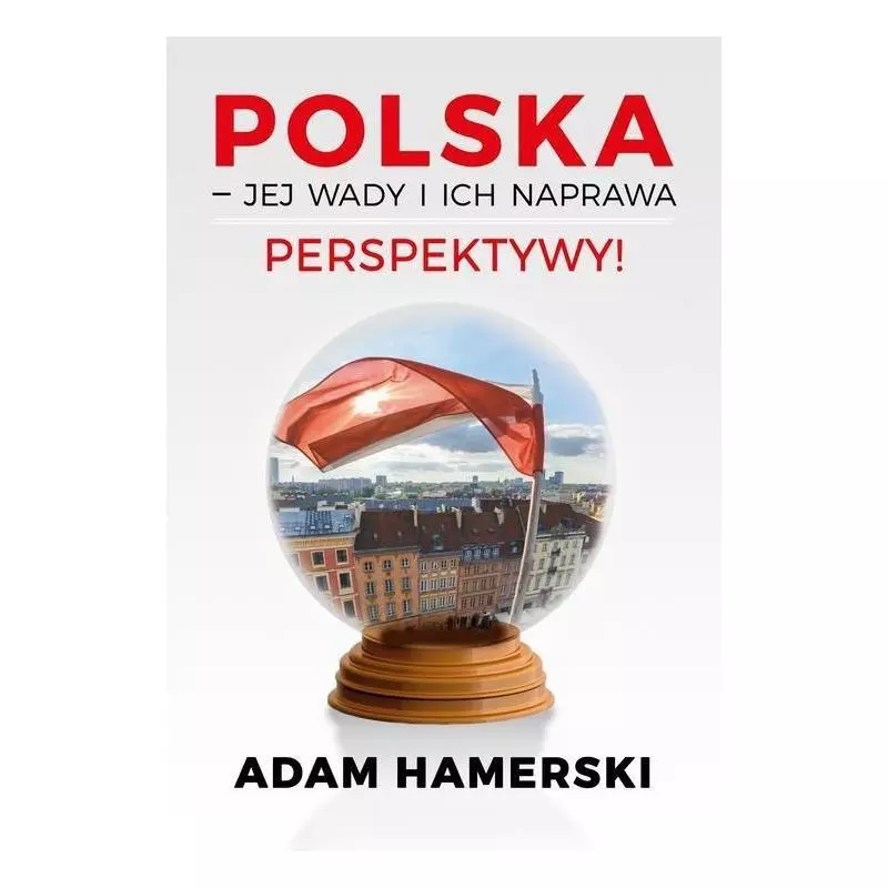 POLSKA JEJ WADY I ICH NAPRAWA PERSPEKTYWY Adam Hamerski - Poligraf