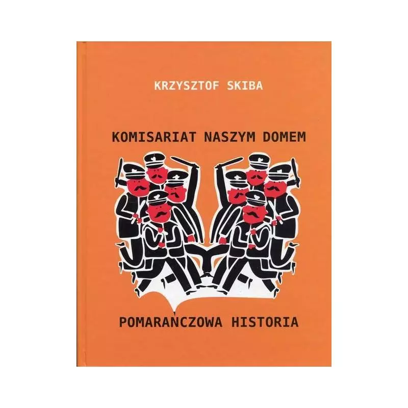 KOMISARIAT NASZYM DOMEM POMARAŃCZOWA HISTORIA Krzysztof Skiba - Narodowe Centrum Kultury