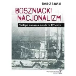 BOSZNIACKI NACJONALIZM STRATEGIE BUDOWANIA NARODU PO 1995 ROKU Tomasz Rawski - Scholar