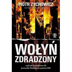 WOŁYŃ ZDRADZONY Piotr Zychowicz - Rebis