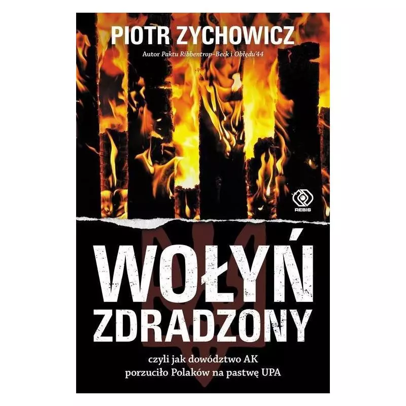 WOŁYŃ ZDRADZONY Piotr Zychowicz - Rebis