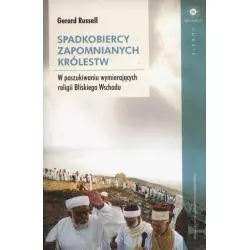 SPADKOBIERCY ZAPOMNIANYCH KRÓLESTW W POSZUKIWANIU WYMIERAJĄCYCH RELIGII BLISKIEGO WSCHODU Gerald Russell - Wydawnictwo Uniw...