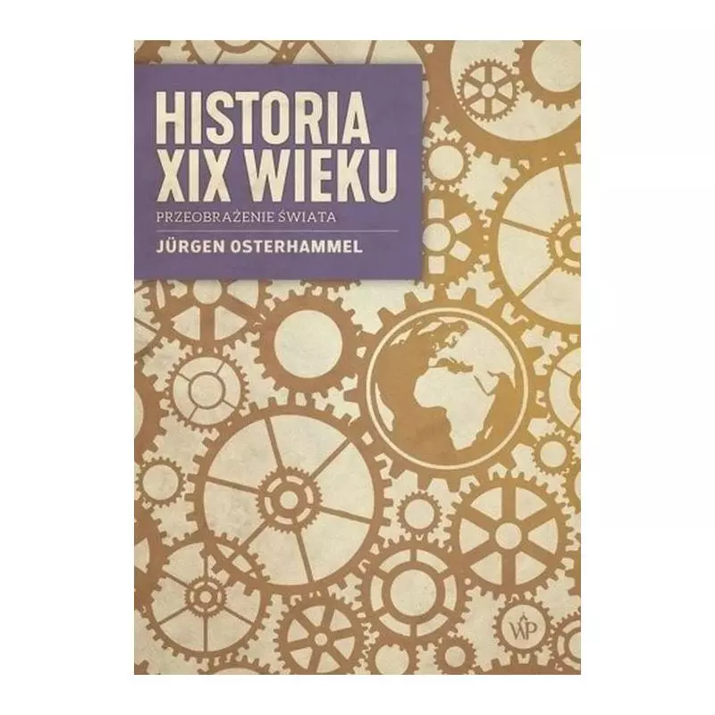 HISTORIA XIX WIEKU PRZEOBRAŻENIE ŚWIATA Jurgen Osterhammel - Poznańskie