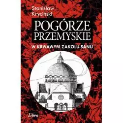 POGÓRZE PRZEMYSKIE W KRWAWYM ZAKOLU SANU Stanisław Kryciński - Libra Pl