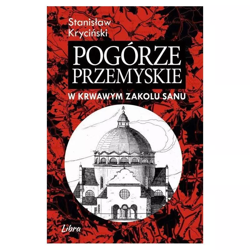 POGÓRZE PRZEMYSKIE W KRWAWYM ZAKOLU SANU Stanisław Kryciński - Libra Pl