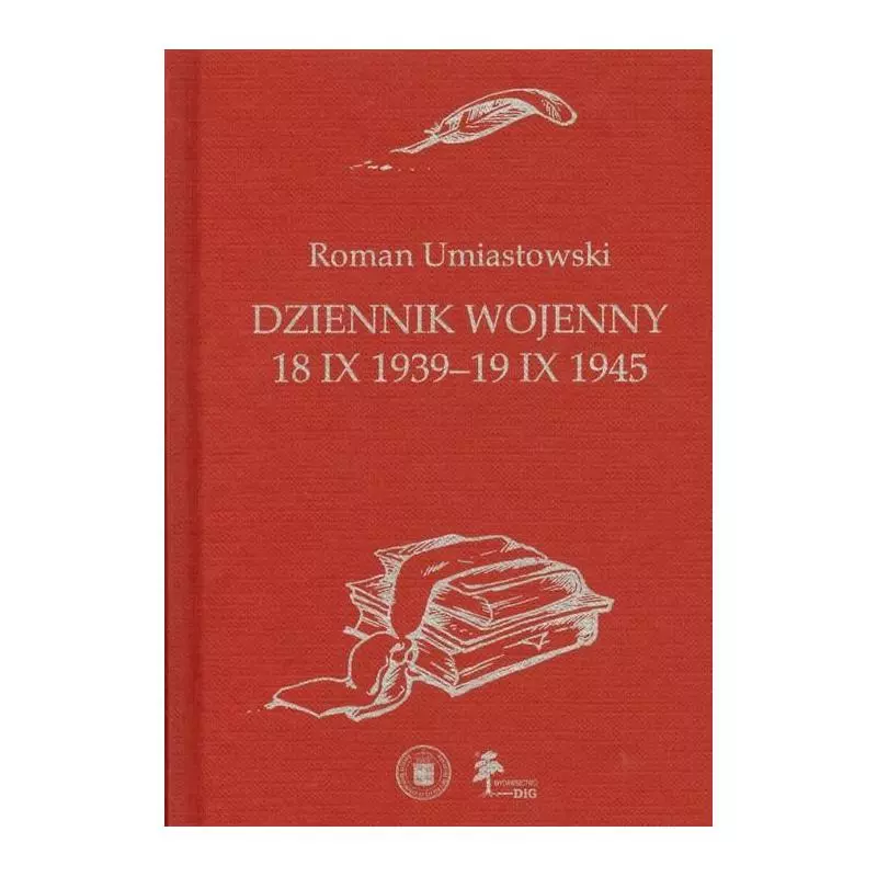 DZIENNIK WOJENNY 18 IX 1939-19 IX 1945 Roman Umiastowski - DiG