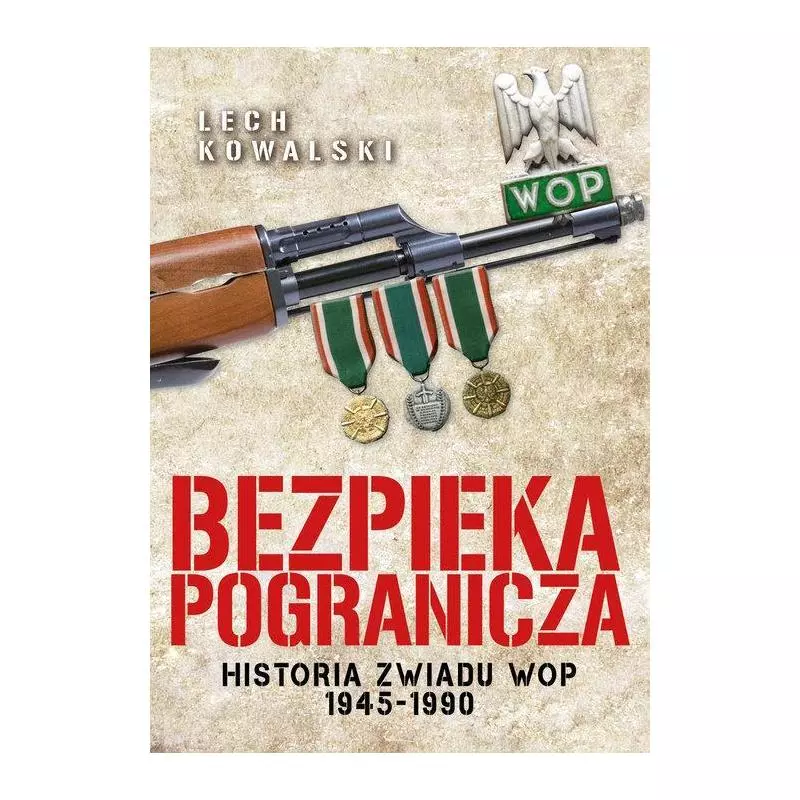 BEZPIEKA POGRANICZA HISTORIA ZWIADU WOP 1945-1990 Lech Kowalski - Fronda