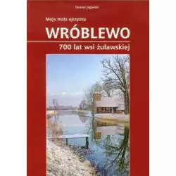 WRÓBLEWO 700 LAT WSI ŻUŁAWSKIEJ Tomasz Jagielski - Maszoperia Literacka