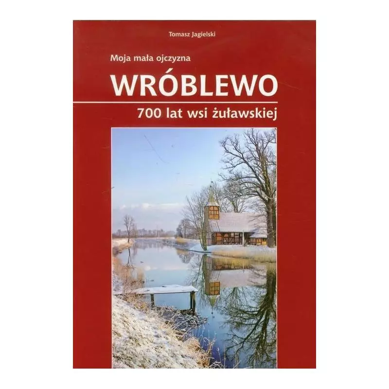 WRÓBLEWO 700 LAT WSI ŻUŁAWSKIEJ Tomasz Jagielski - Maszoperia Literacka