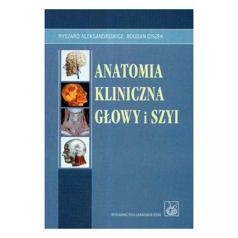 ANATOMIA KLINICZNA GŁOWY I SZYI Ryszard Aleksandrowicz, Bogdan Ciszek - Wydawnictwo Lekarskie PZWL