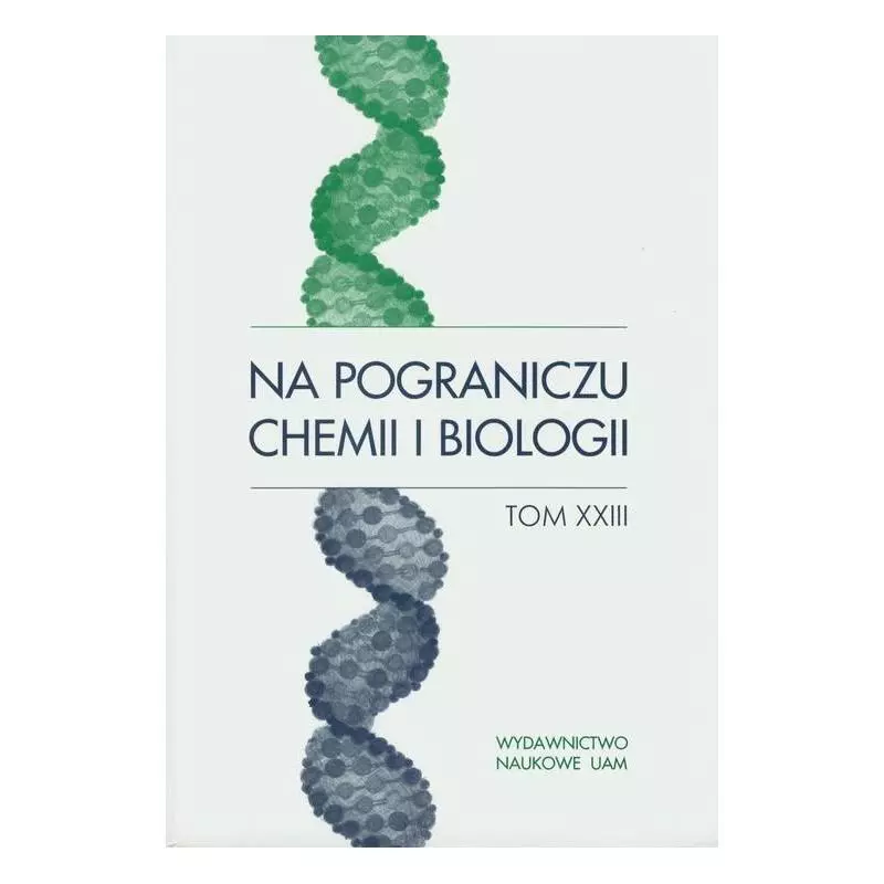 NA POGRANICZU CHEMII I BIOLOGII 23 - Wydawnictwo Naukowe UAM