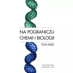 NA POGRANICZU CHEMII I BIOLOGII 39 - Wydawnictwo Naukowe UAM