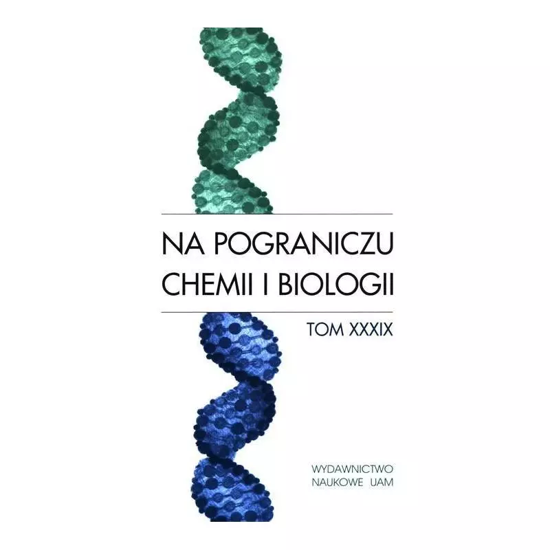 NA POGRANICZU CHEMII I BIOLOGII 39 - Wydawnictwo Naukowe UAM