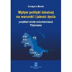 WPŁYW POLITYKI LOKALNEJ NA WARUNKI I JAKOŚĆ ŻYCIA Grzegorz Masik - Scholar