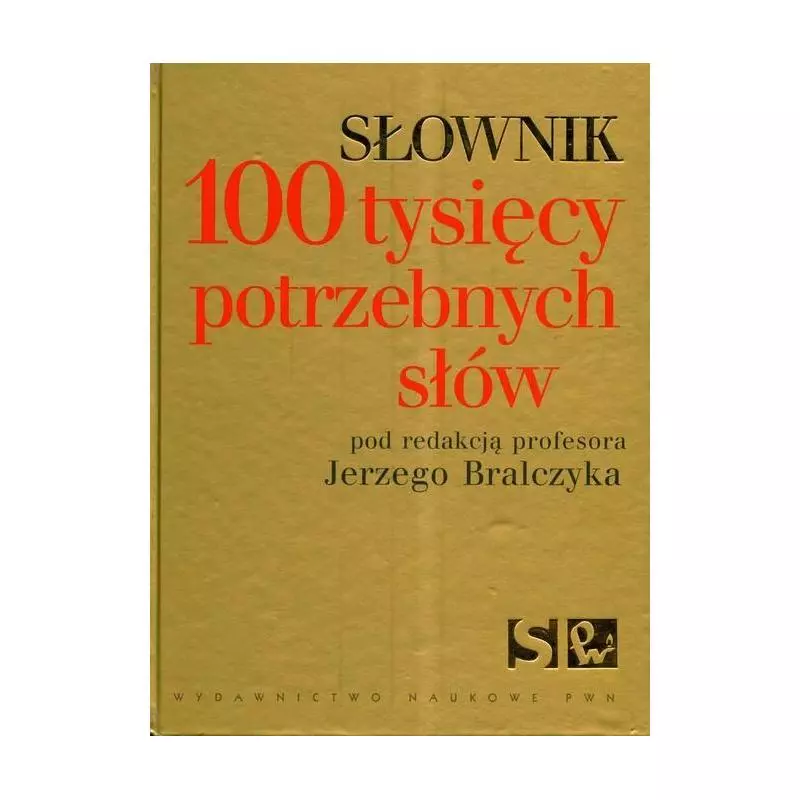 SŁOWNIK 100 TYSIĘCY POTRZEBNYCH SŁÓW - PWN