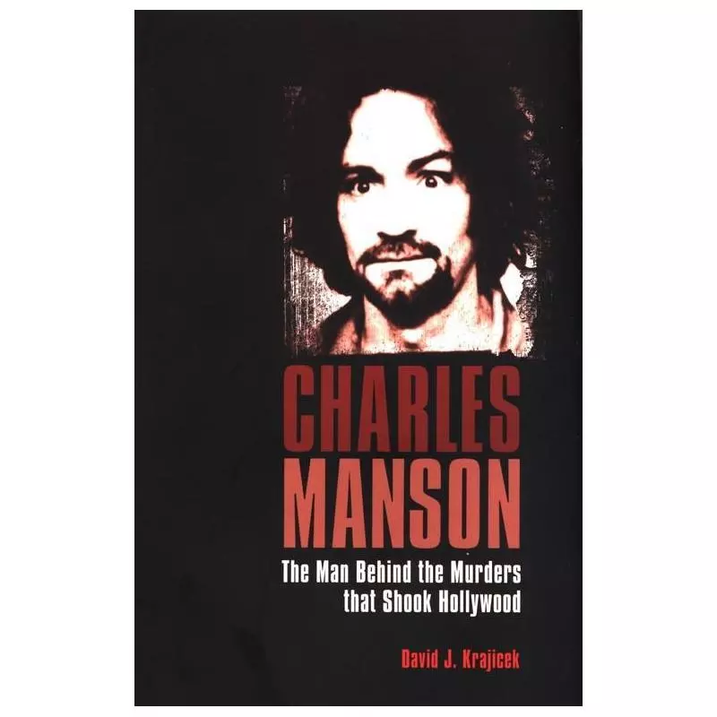 CHARLES MANSON : THE MAN WHO MURDERED THE SIXTIES David Krajicek - Arcturus