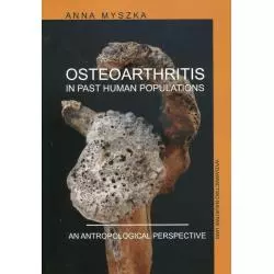 OSTEOARTHRITIS IN PAST HUMAN POPULATIONS AN ANTROPOLOGICAL PERSPECTIVE Anna Myszka - Wydawnictwo Naukowe UAM
