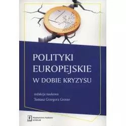 POLITYKI EUROPEJSKIE W DOBIE KRYZYSU Tomasz Grzegorz Grosse - Scholar