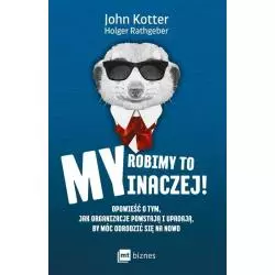 MY ROBIMY TO INACZEJ! John Kotter - MT Biznes