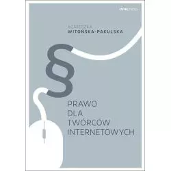 PRAWO DLA TWÓRCÓW INTERNETOWYCH Agnieszka Witońska-Pakulska - Onepress