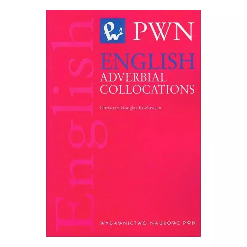 ENGLISH ADVERBIAL COLLOCATIONS Christian Douglas-Kozłowska - PWN
